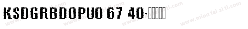 KSDGRBDOPU0 67 40字体转换